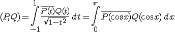 3${(P,Q)= \int_{-1}^1 \frac{\bar{P(t)}Q(t)}{\sqrt{ 1-t^2}}\,dt = \int_0^{\pi}\bar{P(\cos x)}{Q(\cos x) \, dx}